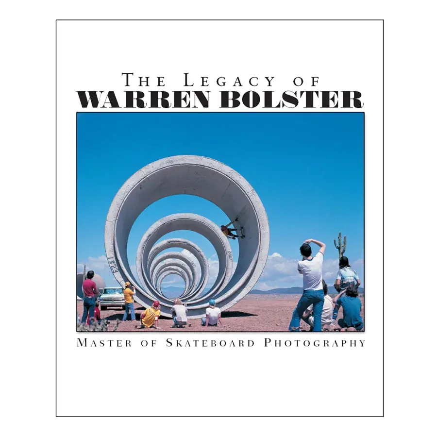 Legacy Of Warren Bolster Master Of Skateboard Photography Book 1